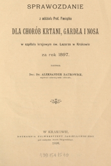 Sprawozdanie z oddziału prof. Pieniążka dla chorób krtani, gardła i nosa w szpitalu krajowym św. Łazarza w Krakowie za rok 1897