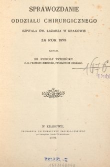 Sprawozdanie Oddziału Chirurgicznego Szpitala Św. Łazarza w Krakowie za rok 1898