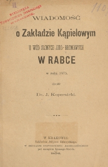 Wiadomość o zakładzie kąpielowym u wód słonych jodo-bromowych w Rabce w roku 1875